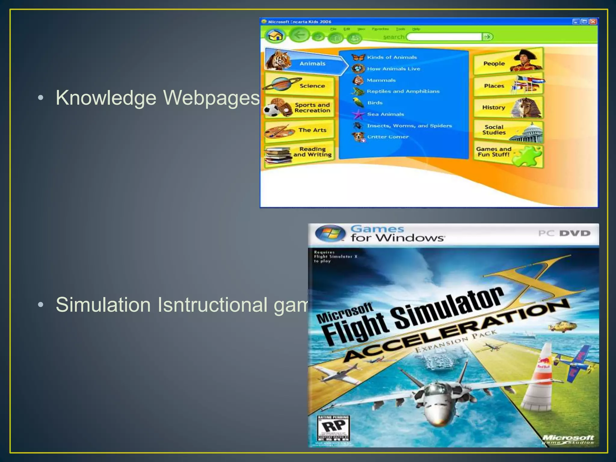 • Knowledge Webpages
• Simulation Isntructional games
 