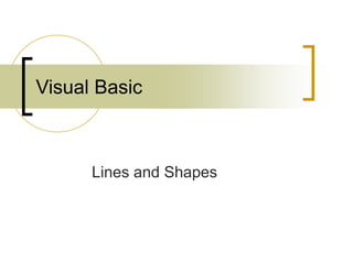 Visual Basic
Lines and Shapes
 