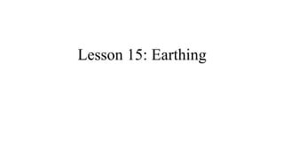 Lesson 15: Earthing
 
