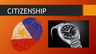 CITIZENSHIP
 