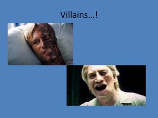 Villains…! 
 