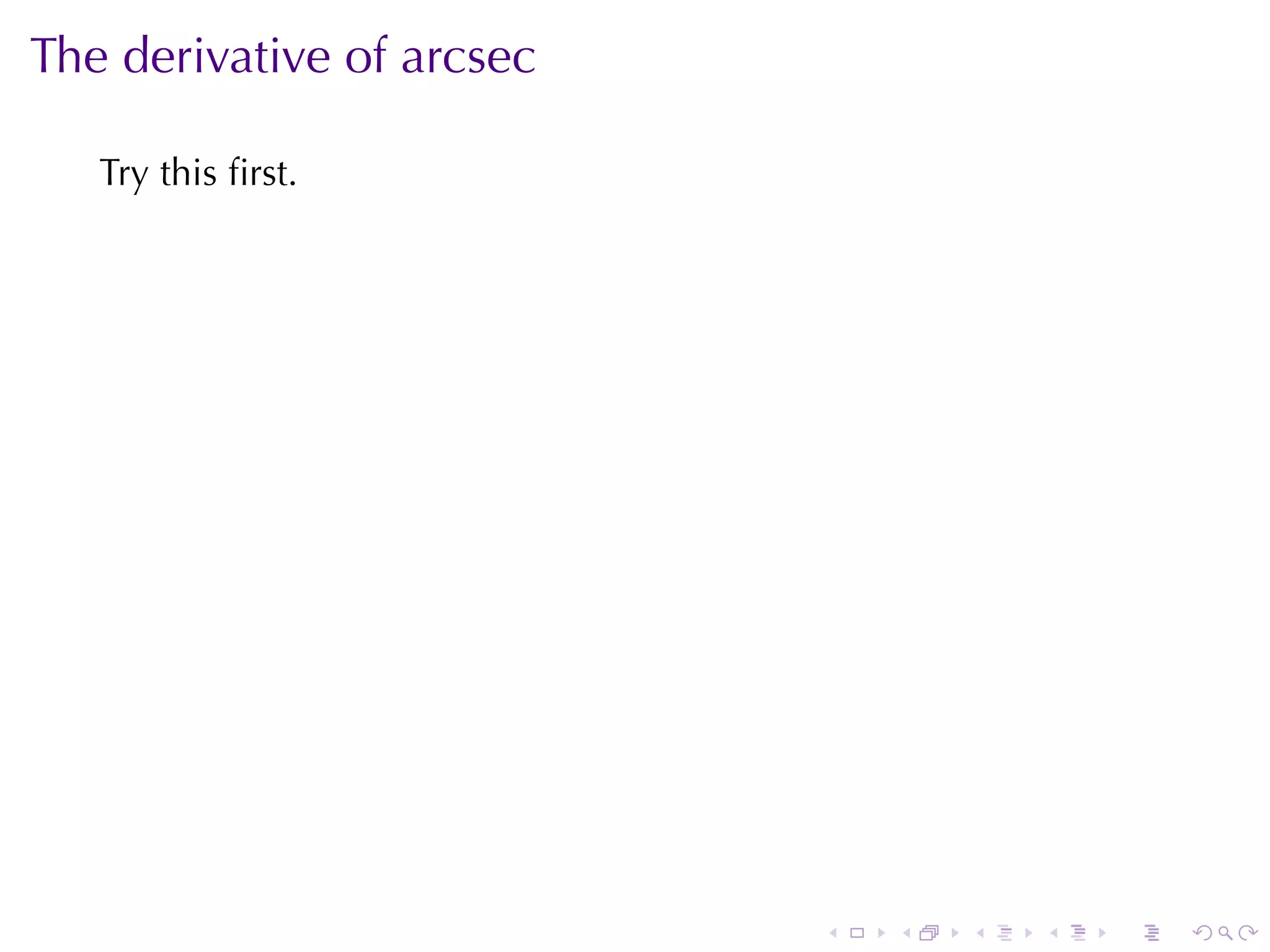 The	derivative	of	arcsec

   Try	this	ﬁrst.




                           .   .   .   .   .   .
 