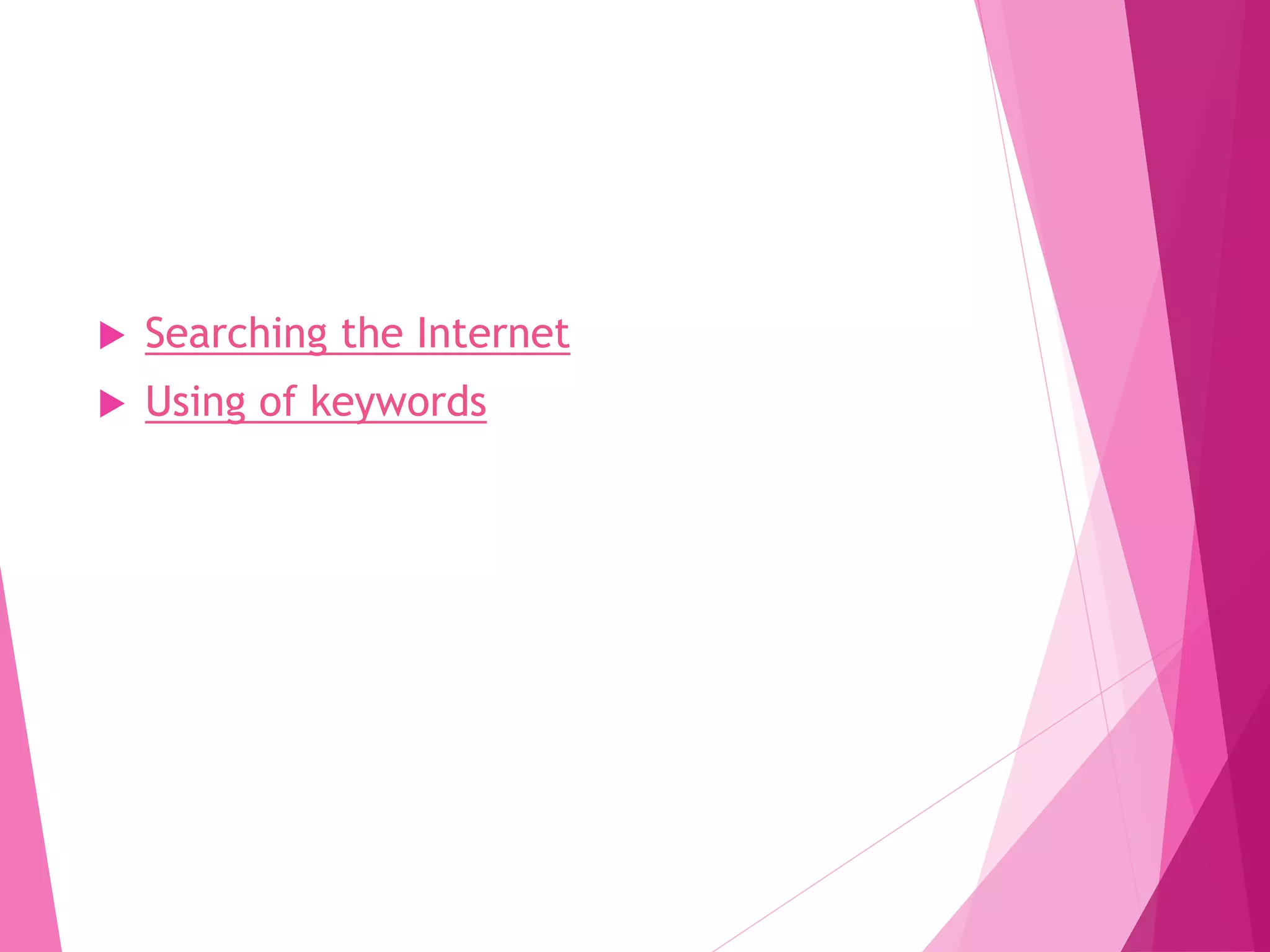  Searching the Internet
Using of keywords
