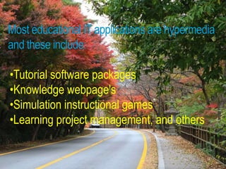 •Tutorial software packages
•Knowledge webpage's
•Simulation instructional games
•Learning project management, and others
 