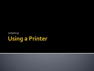 Using a Printer Lesson 15 