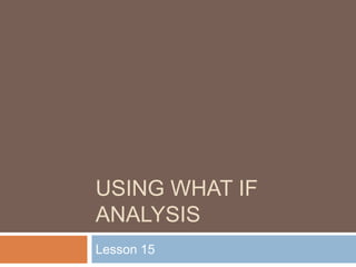 Using what if analysis Lesson 15 