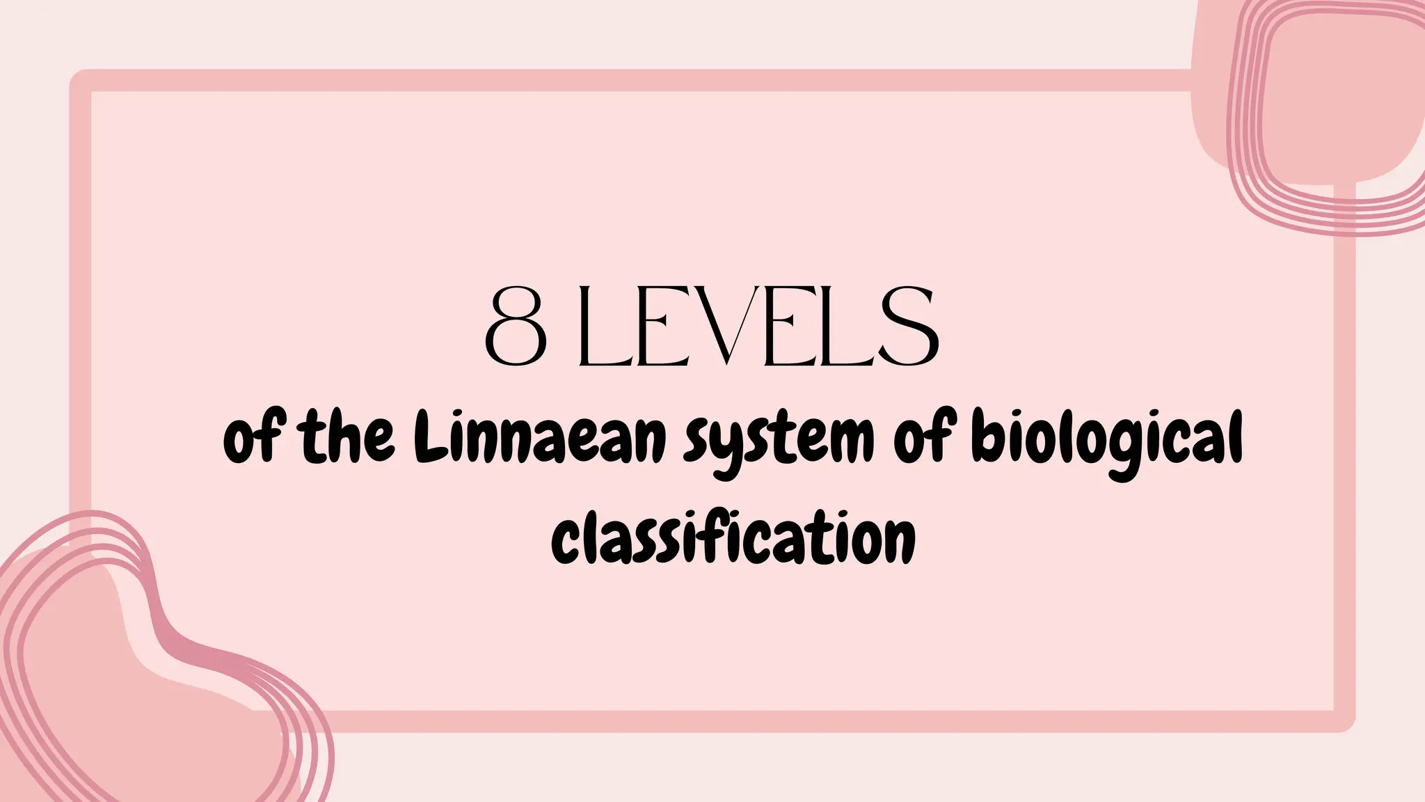 of the Linnaean system of biological
classification
 