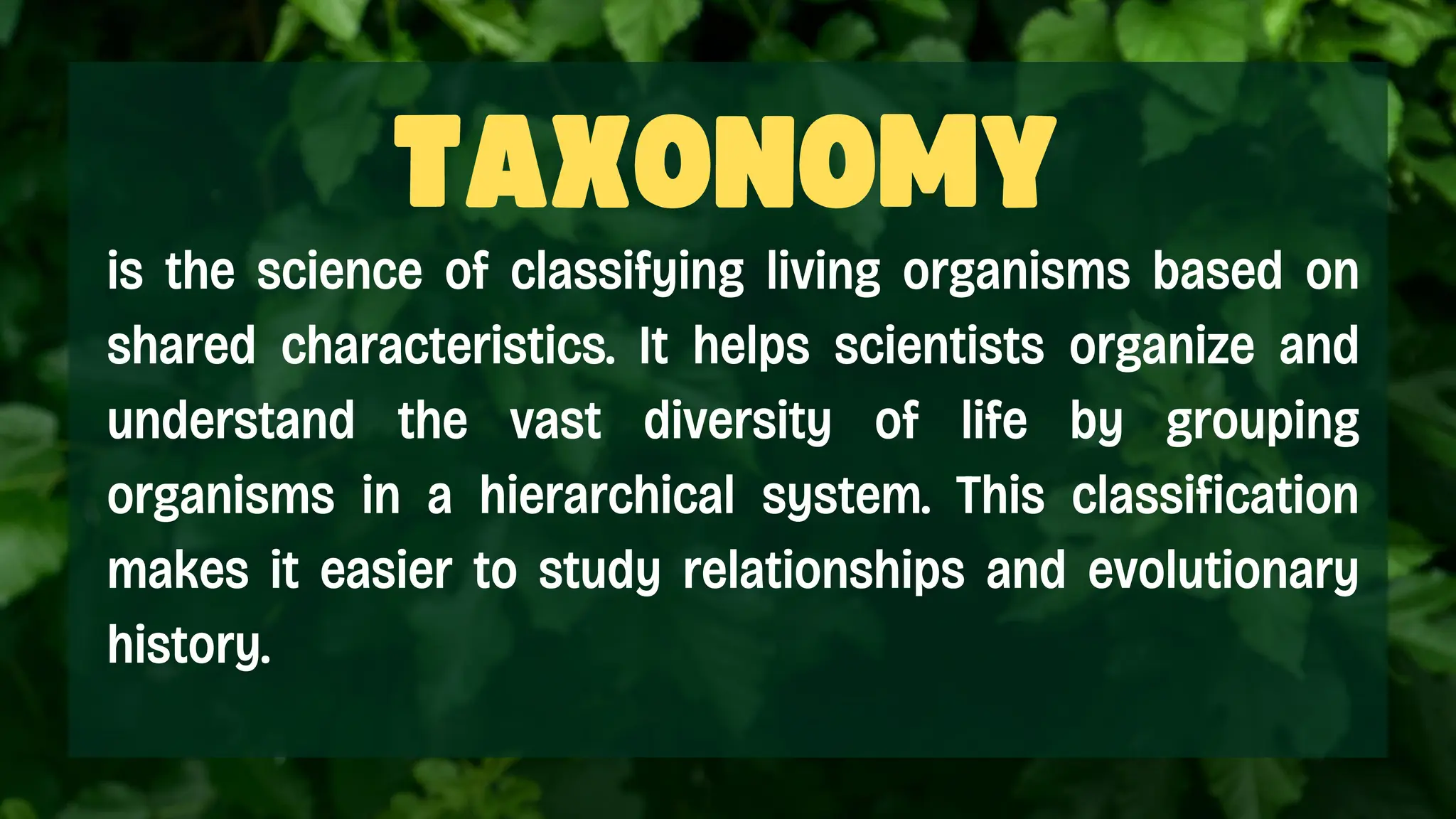 is the science of classifying living organisms based on
shared characteristics. It helps scientists organize and
understand the vast diversity of life by grouping
organisms in a hierarchical system. This classification
makes it easier to study relationships and evolutionary
history.
 