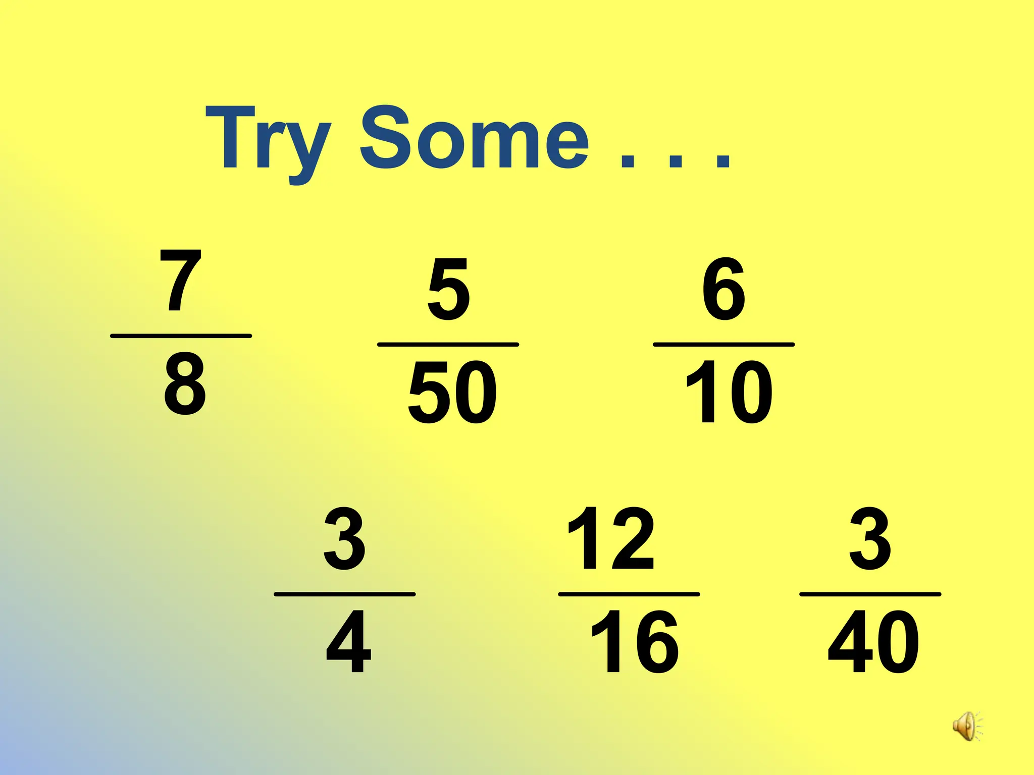 Try Some . . .
8
7
50
5
10
6
4
3
16
12
40
3
 