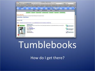 Tumblebooks How do I get there? 