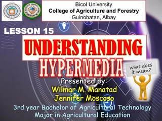 Bicol University
College of Agriculture and Forestry
Guinobatan, Albay
LESSON 15
Presented by:
 