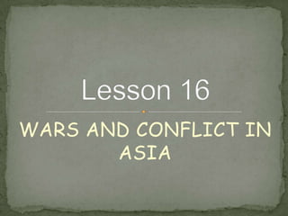 WARS AND CONFLICT IN
ASIA

 