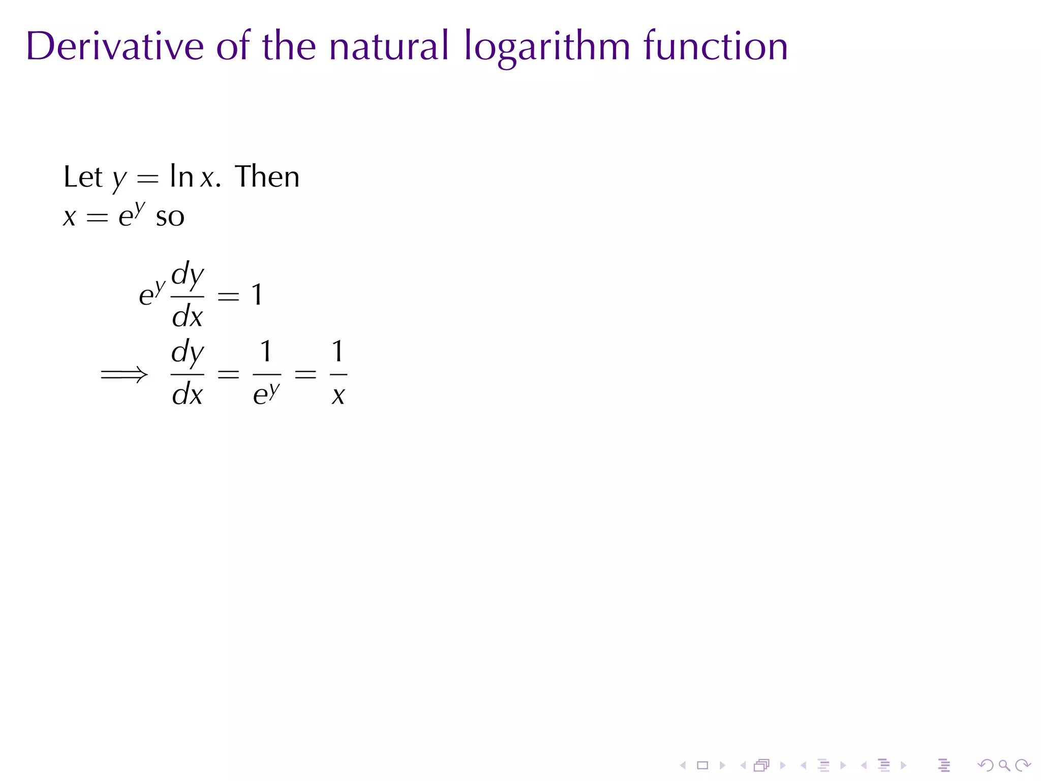 Derivative	of	the	natural	logarithm	function


  Let y = ln x. Then
  x = ey so
       dy
       ey =1
       dx
       dy   1   1
    =⇒    = y =
       dx  e    x




                                     .   .     .   .   .   .
 
