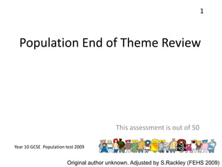 Population End of Theme Review This assessment is out of 50 1 Original author unknown. Adjusted by S.Rackley (FEHS 2009) 
