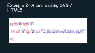 Example 2- A circle using SVG /
HTML5
 