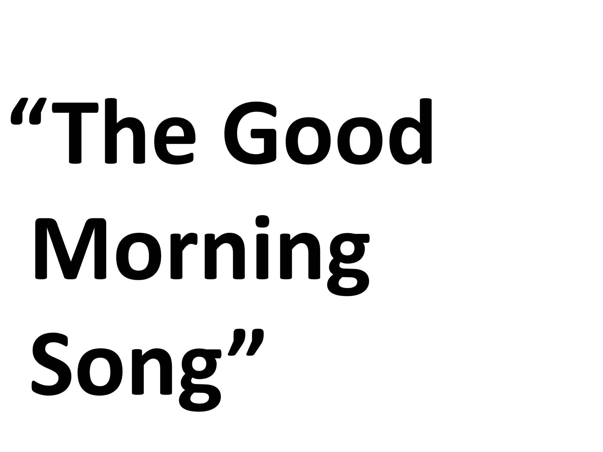 “The Good
Morning
Song”