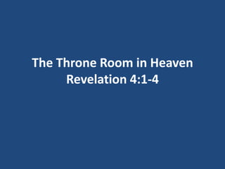 The Throne Room in Heaven
     Revelation 4:1-4
 