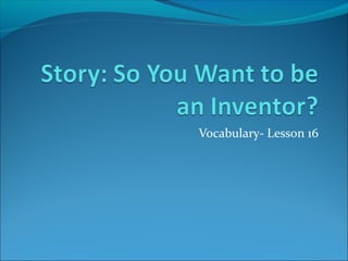Vocabulary- Lesson 16
 