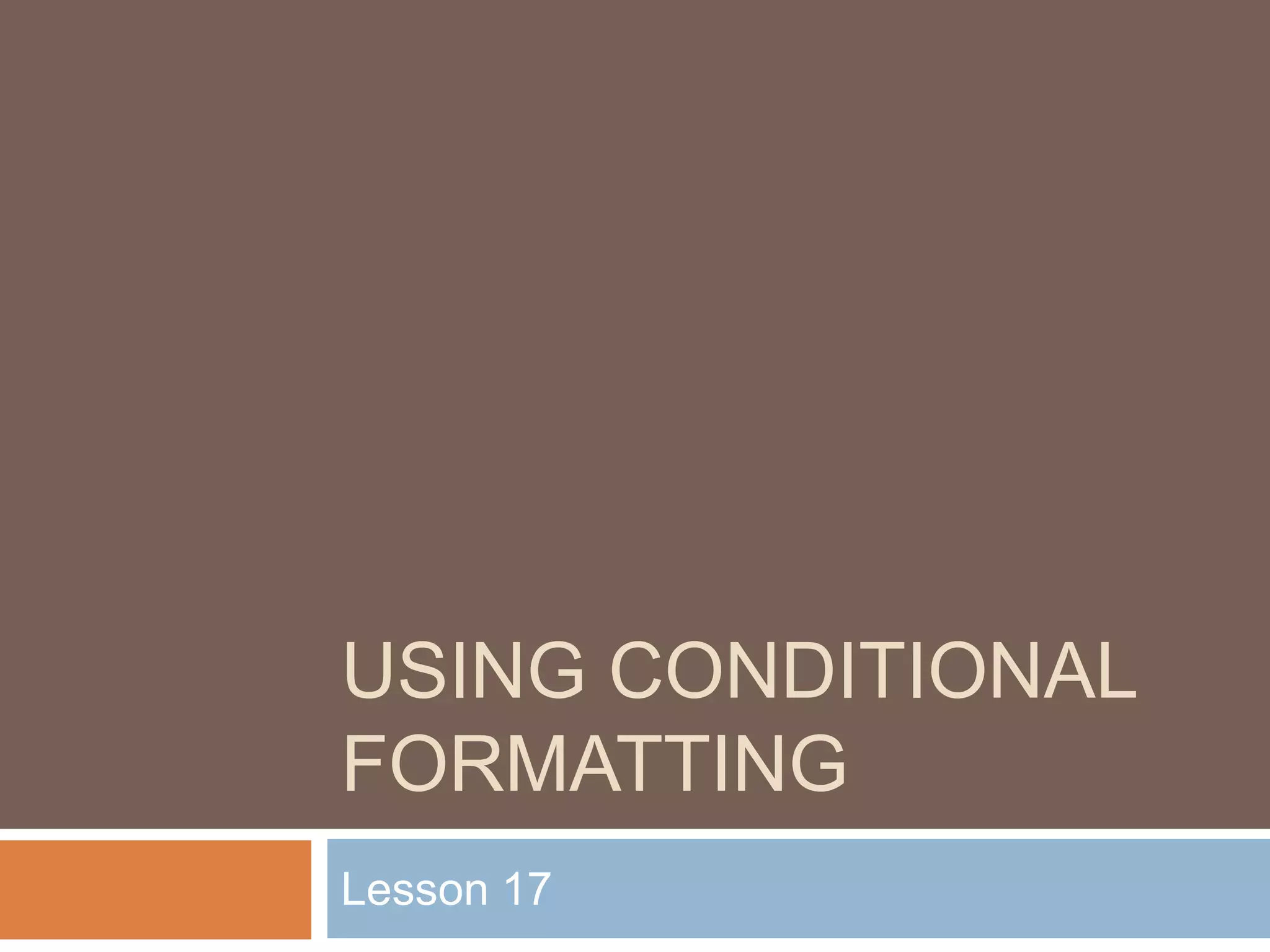 Using conditional formattingLesson 17