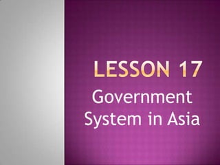 Government
System in Asia

 