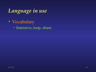 25/1/22 23
• Vocabulary
– Intensive, loop, share
Language in use
 