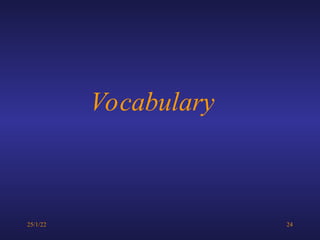 25/1/22 24
Vocabulary
 
