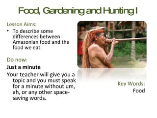 Food, Gardening and Hunting I ,[object Object],[object Object],[object Object],[object Object],[object Object],Key Words: Food 