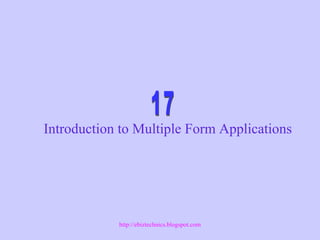 Introduction to Multiple Form Applications
http://ebiztechnics.blogspot.com
 