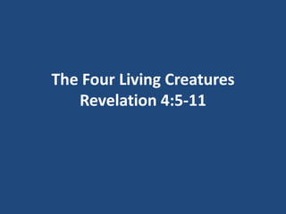 The Four Living Creatures
   Revelation 4:5-11
 