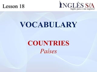 VOCABULARY
COUNTRIES
Países
Lesson 18
 