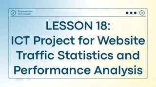 EmpTech Lesson 18 - ICT Project for Website Traffic Statistics and Performance Analysis.pdf