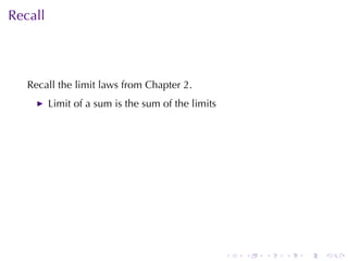 Recall



   Recall	the	limit	laws	from	Chapter	2.
         Limit	of	a	sum	is	the	sum	of	the	limits




                                                   .   .   .   .   .   .
 