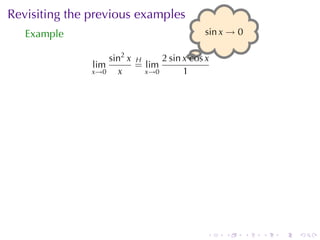 Revisiting	the	previous	examples
   Example                                  . in x → 0
                                            s

                   sin2 x H     2 sin x.cos x
               lim        = lim
               x→0   x      x→0       1




                                            .    .       .   .   .   .
 