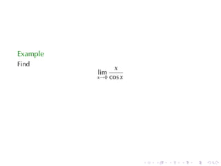 Example
Find
                x
          lim
          x→0 cos x




                      .   .   .   .   .   .
 