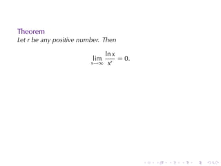Theorem
Let r be	any	positive	number. Then

                            ln x
                         lim     = 0.
                         x→∞ xr




                                        .   .   .   .   .   .
 