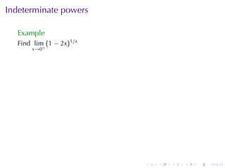 Indeterminate	powers

  Example
  Find lim (1 − 2x)1/x
      x→0+




                         .   .   .   .   .   .
 