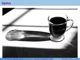 Optics




.
Image credit: jacreative                                                                            .
   V63.0121.041, Calculus I (NYU)   Section 4.1 Maximum and Minimum Values   November 8, 2010   9 / 34
 