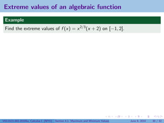 Extreme values of an algebraic function
 Example
 Find the extreme values of f (x) = x 2/3 (x + 2) on [−1, 2].




V63.0121.002.2010Su, Calculus I (NYU)   Section 4.1 Maximum and Minimum Values   June 8, 2010   30 / 32
 