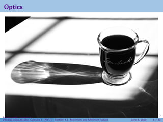 Optics




Image credit: jacreative
V63.0121.002.2010Su, Calculus I (NYU)   Section 4.1 Maximum and Minimum Values   June 8, 2010   8 / 32
 