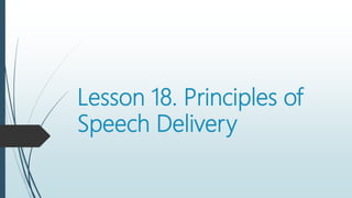 Lesson 18. Principles of
Speech Delivery
 