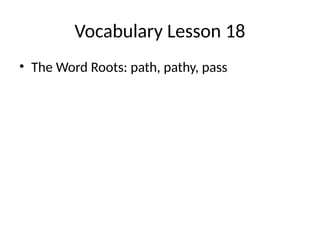 Path Vocab Lesson18_WordRoots (2) vocabulary grade 11.pptx