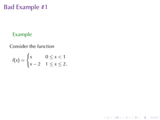 Bad	Example	#1



  Example

 Consider	the	function
           {
            x     0≤x<1
  f (x ) =
            x − 2 1 ≤ x ≤ 2.




                               .   .   .   .   .   .
 