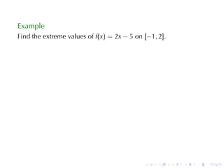 Example
Find	the	extreme	values	of f(x) = 2x − 5 on [−1, 2].




                                            .    .     .   .   .   .
 