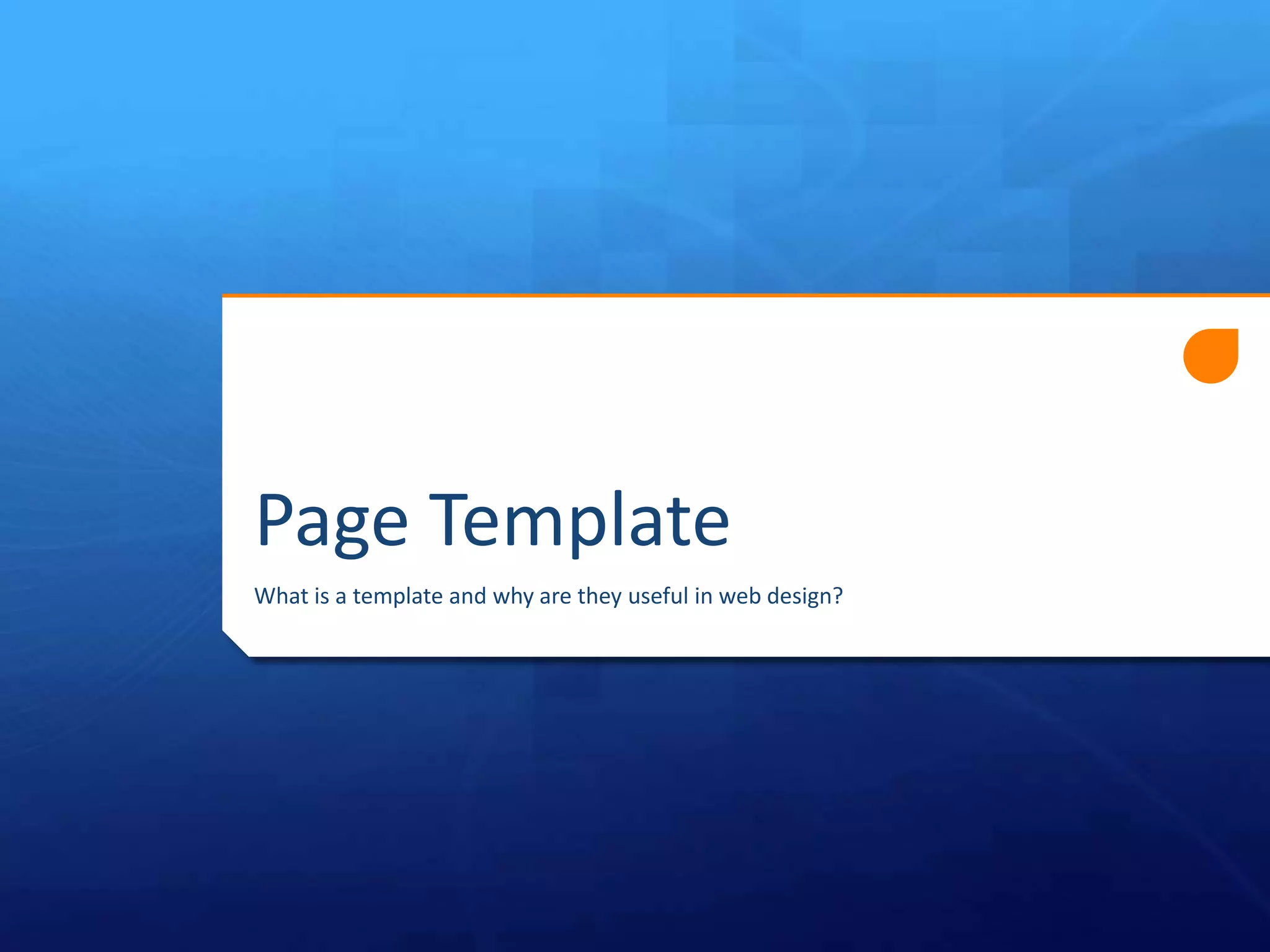 Page Template
What is a template and why are they useful in web design?
 