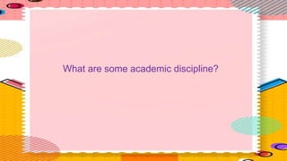 What are some academic discipline?
 