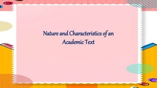 Nature and Characteristics of an
Academic Text
 