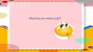 What have you written so far?
 