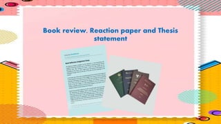Book review, Reaction paper and Thesis
statement
 