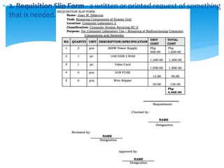  2. Requisition Slip Form - a written or printed request of something
that is needed.
 
