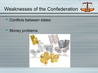 Weaknesses of the Confederation
 Conflicts between states
 Money problems
 